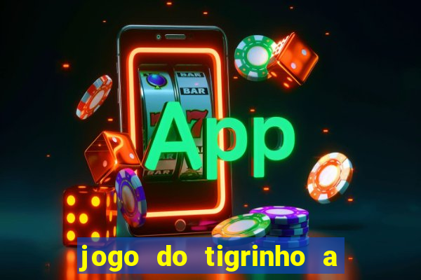 jogo do tigrinho a partir de r$ 5